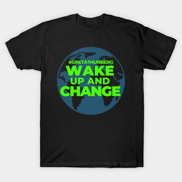 Wake Up and Change Planet Earth Help Climate Strike Nature Future Natural Enviroement Cute Funny Gift Idea T-Shirt by EpsilonEridani